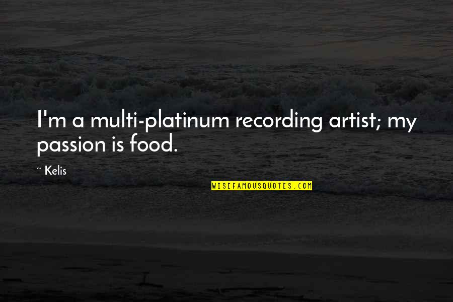 My Food Quotes By Kelis: I'm a multi-platinum recording artist; my passion is