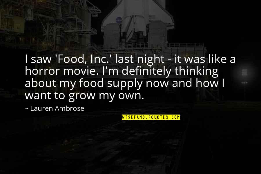 My Food Quotes By Lauren Ambrose: I saw 'Food, Inc.' last night - it My Food Quotes By Lauren Ambrose: I saw 'Food, Inc.' last night - it