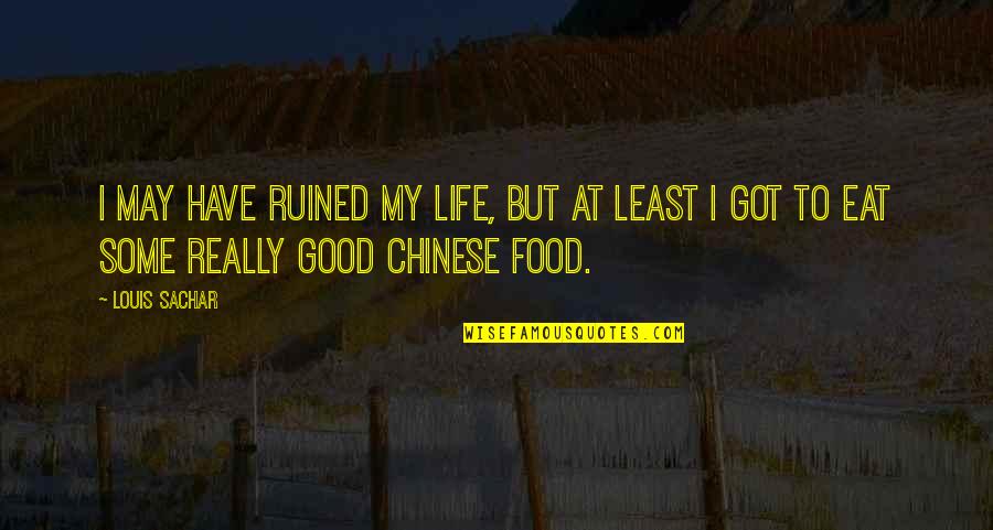 My Food Quotes By Louis Sachar: I may have ruined my life, but at