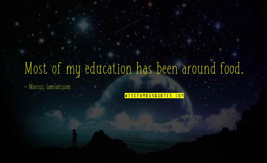 My Food Quotes By Marcus Samuelsson: Most of my education has been around food. My Food Quotes By Marcus Samuelsson: Most of my education has been around food.