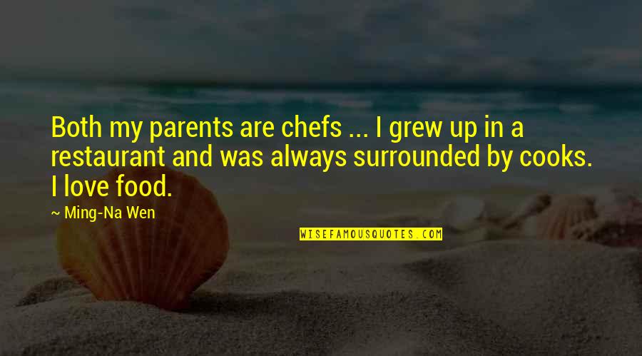 My Food Quotes By Ming-Na Wen: Both my parents are chefs ... I grew My Food Quotes By Ming-Na Wen: Both my parents are chefs ... I grew