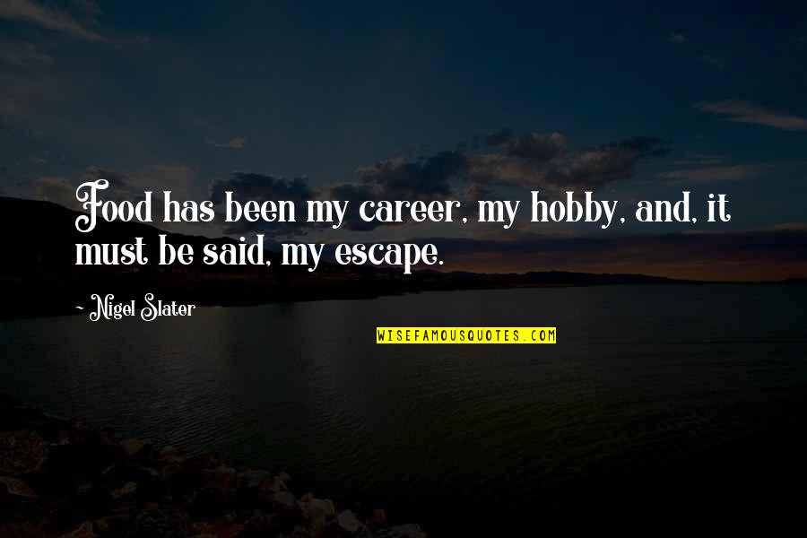 My Food Quotes By Nigel Slater: Food has been my career, my hobby, and,