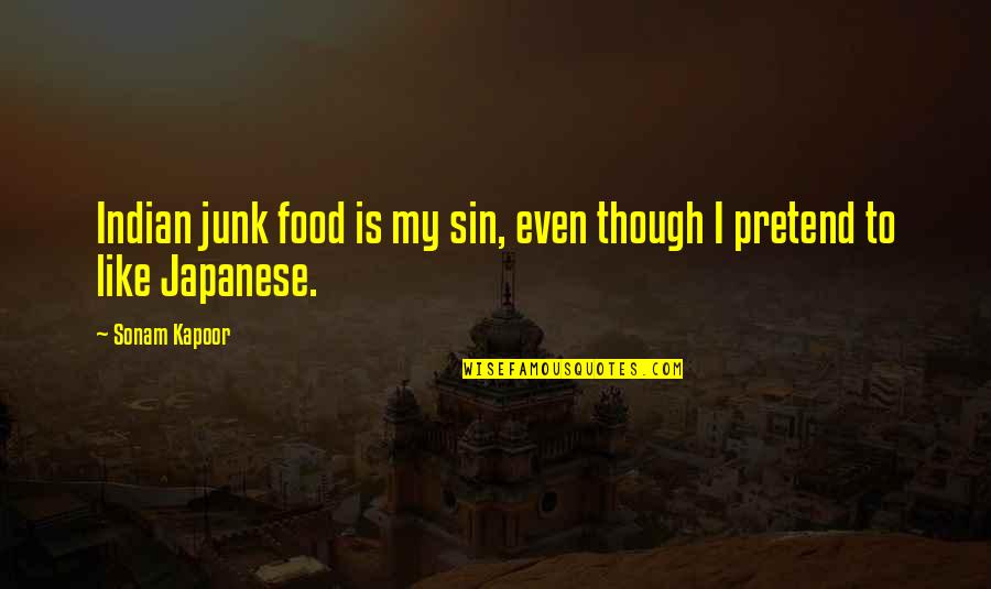 My Food Quotes By Sonam Kapoor: Indian junk food is my sin, even though