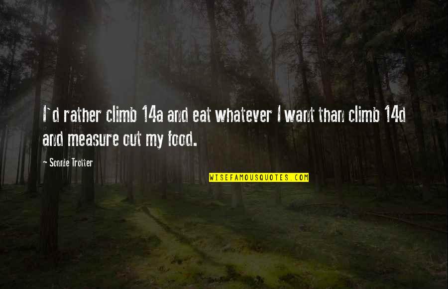 My Food Quotes By Sonnie Trotter: I'd rather climb 14a and eat whatever I My Food Quotes By Sonnie Trotter: I'd rather climb 14a and eat whatever I