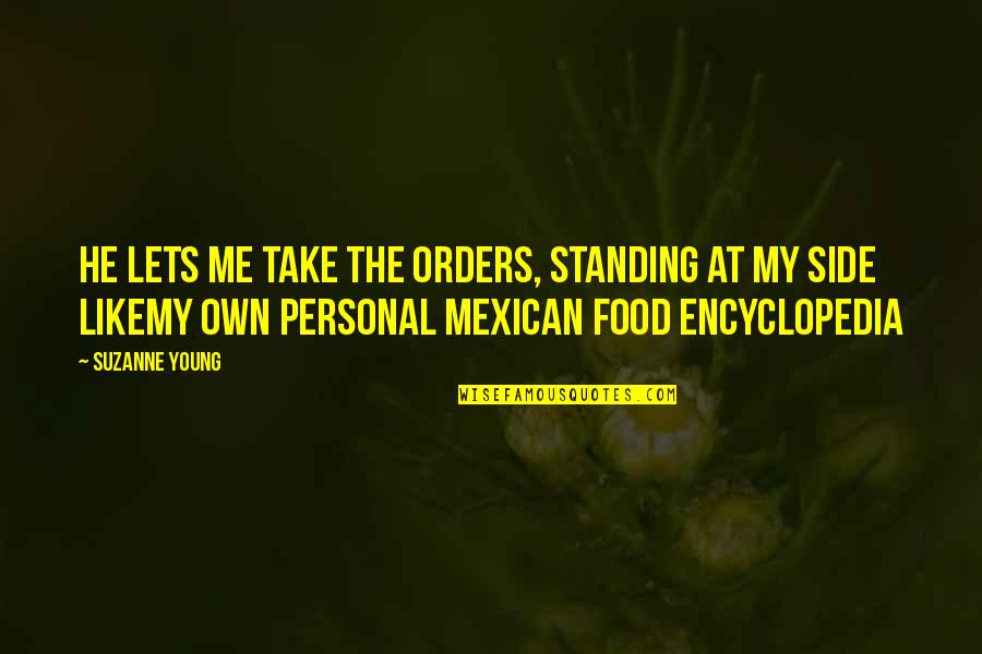 My Food Quotes By Suzanne Young: He lets me take the orders, standing at My Food Quotes By Suzanne Young: He lets me take the orders, standing at