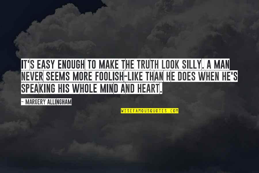 My Foolish Heart Quotes By Margery Allingham: It's easy enough to make the truth look