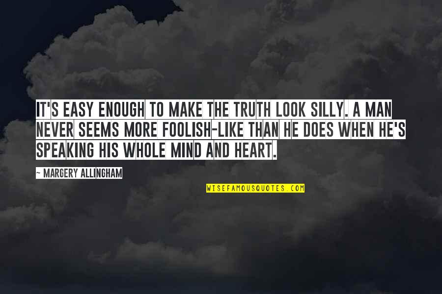 My Foolish Heart Quotes By Margery Allingham: It's easy enough to make the truth look My Foolish Heart Quotes By Margery Allingham: It's easy enough to make the truth look
