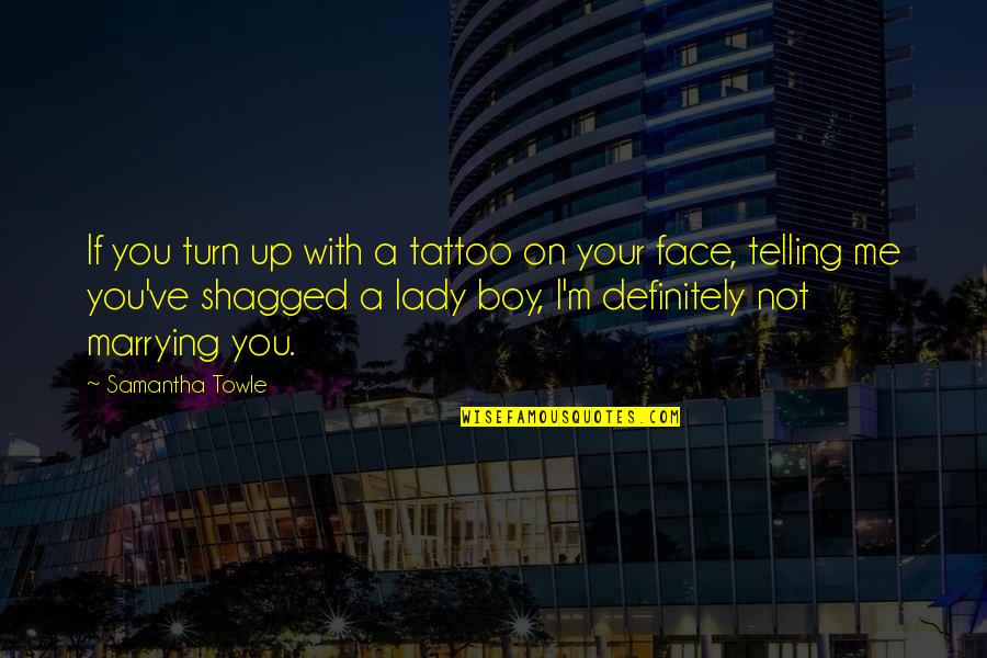 My Foolish Heart Quotes By Samantha Towle: If you turn up with a tattoo on My Foolish Heart Quotes By Samantha Towle: If you turn up with a tattoo on