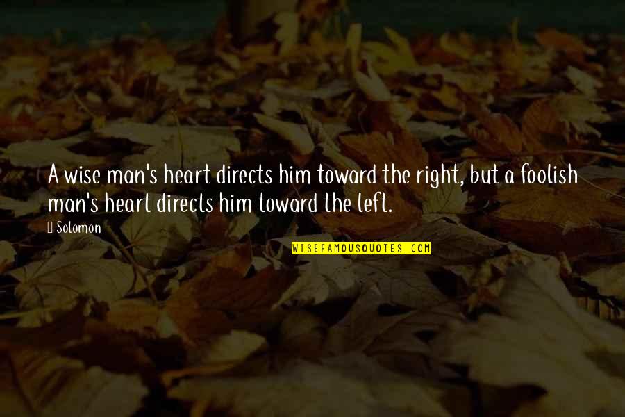 My Foolish Heart Quotes By Solomon: A wise man's heart directs him toward the My Foolish Heart Quotes By Solomon: A wise man's heart directs him toward the