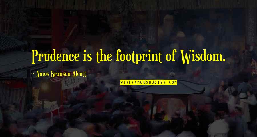 My Footprint Quotes By Amos Bronson Alcott: Prudence is the footprint of Wisdom.