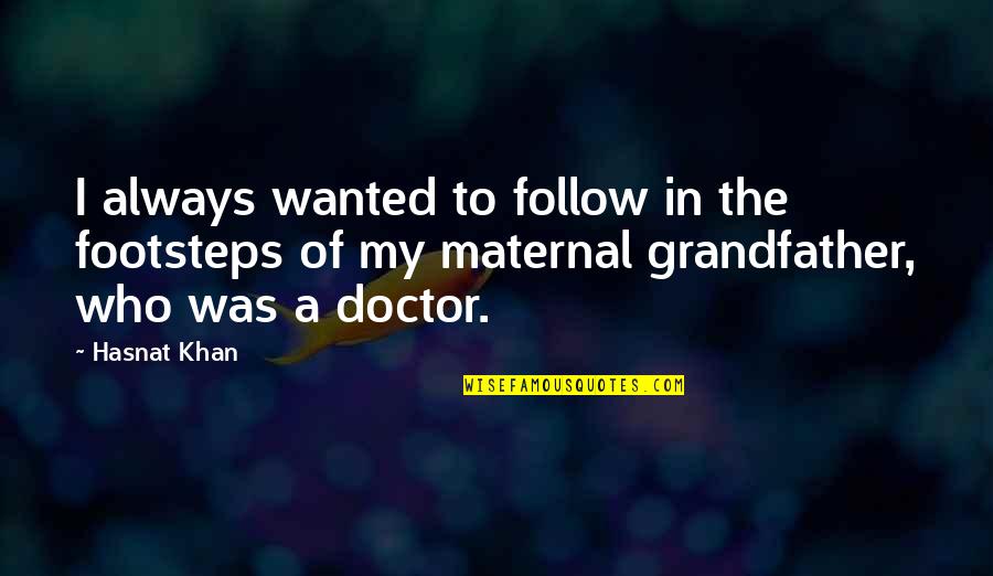 My Footsteps Quotes By Hasnat Khan: I always wanted to follow in the footsteps