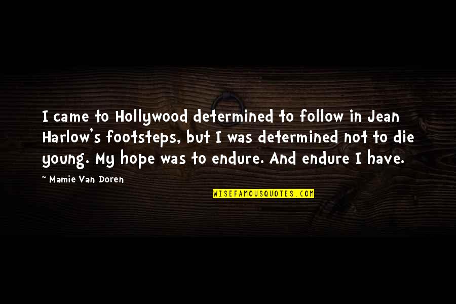 My Footsteps Quotes By Mamie Van Doren: I came to Hollywood determined to follow in