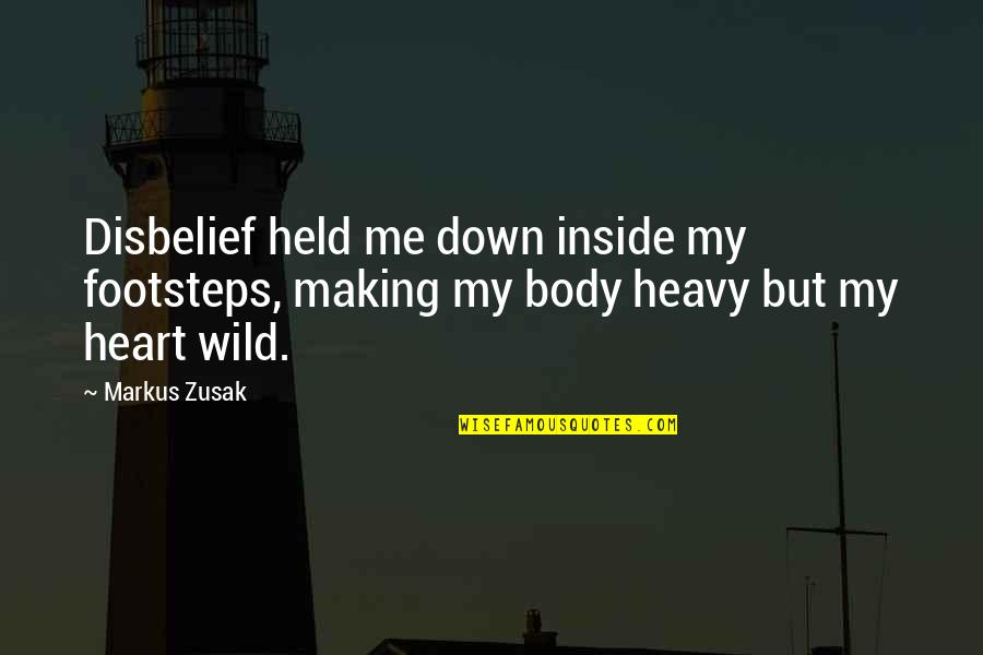 My Footsteps Quotes By Markus Zusak: Disbelief held me down inside my footsteps, making