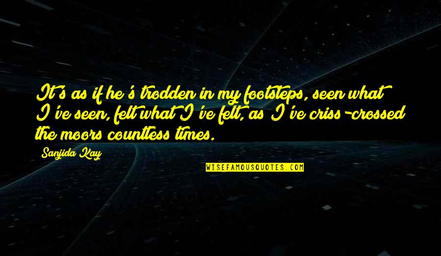 My Footsteps Quotes By Sanjida Kay: It's as if he's trodden in my footsteps,