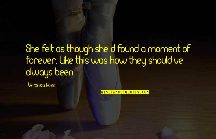 My Forever And Always Quotes By Veronica Rossi: She felt as though she'd found a moment