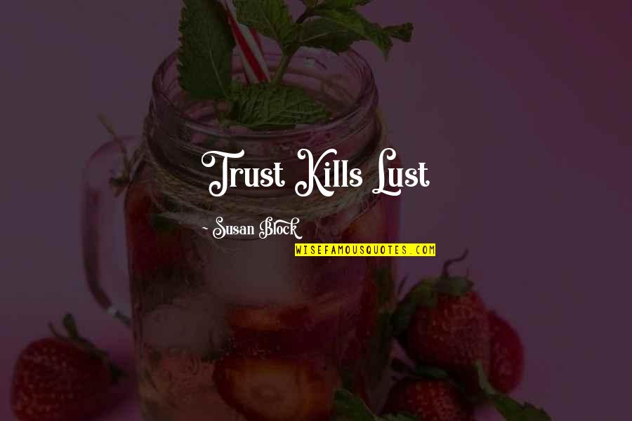 My Forever Friend Quotes By Susan Block: Trust Kills Lust My Forever Friend Quotes By Susan Block: Trust Kills Lust