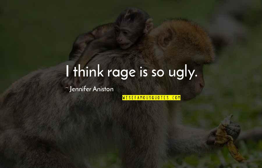 My Formula Bar Quotes By Jennifer Aniston: I think rage is so ugly.