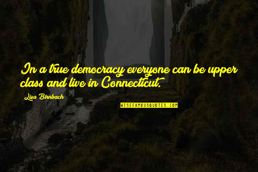 My Formula Bar Quotes By Lisa Birnbach: In a true democracy everyone can be upper