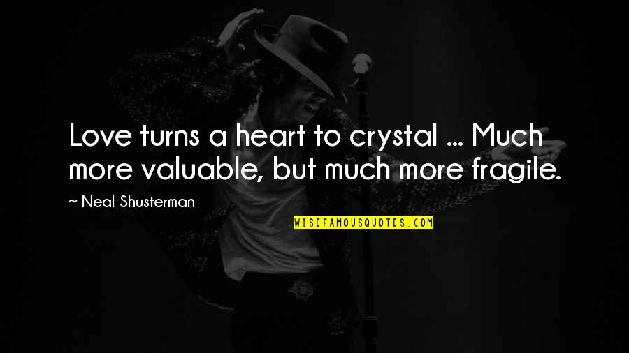 My Fragile Heart Quotes By Neal Shusterman: Love turns a heart to crystal ... Much