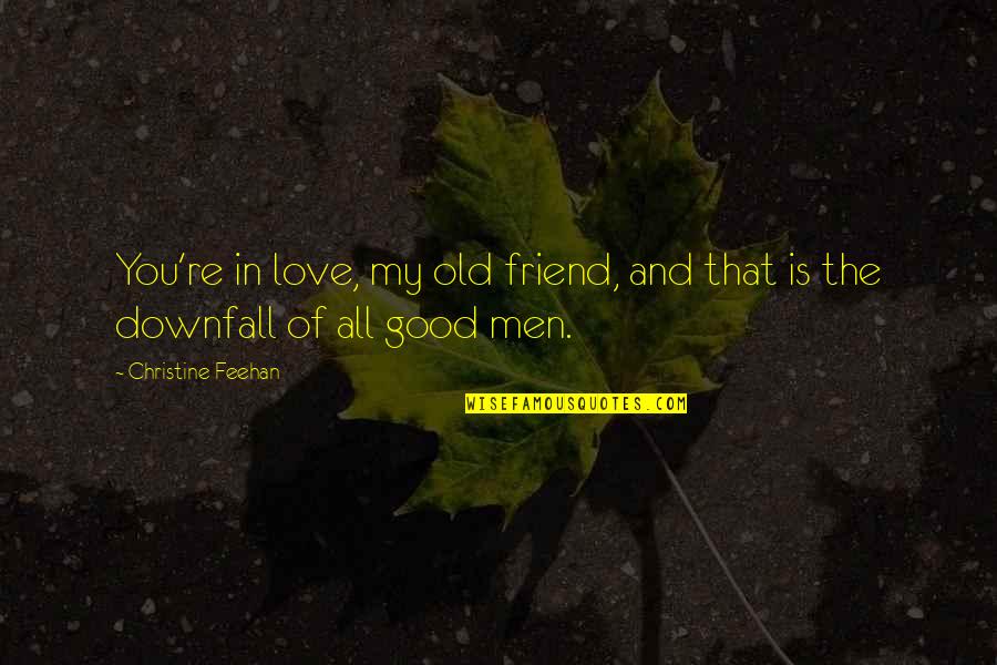 My Friend And Love Quotes By Christine Feehan: You're in love, my old friend, and that