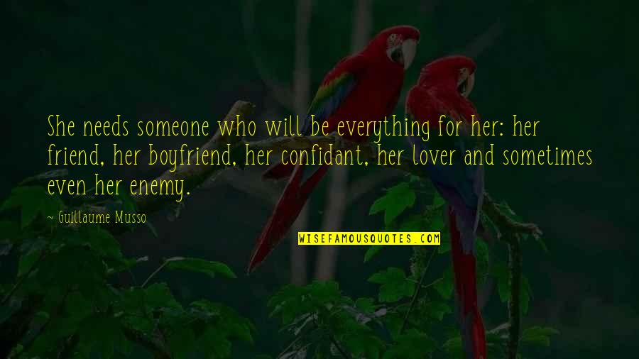 My Friend And Lover Quotes By Guillaume Musso: She needs someone who will be everything for My Friend And Lover Quotes By Guillaume Musso: She needs someone who will be everything for