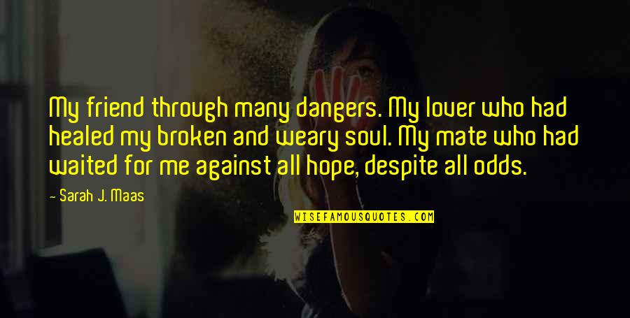 My Friend And Lover Quotes By Sarah J. Maas: My friend through many dangers. My lover who My Friend And Lover Quotes By Sarah J. Maas: My friend through many dangers. My lover who