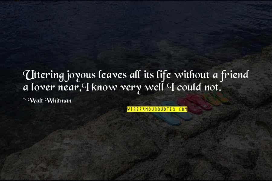 My Friend And Lover Quotes By Walt Whitman: Uttering joyous leaves all its life without a My Friend And Lover Quotes By Walt Whitman: Uttering joyous leaves all its life without a
