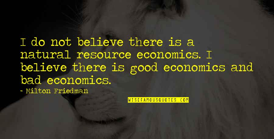 My Friend Ignores Me Quotes By Milton Friedman: I do not believe there is a natural