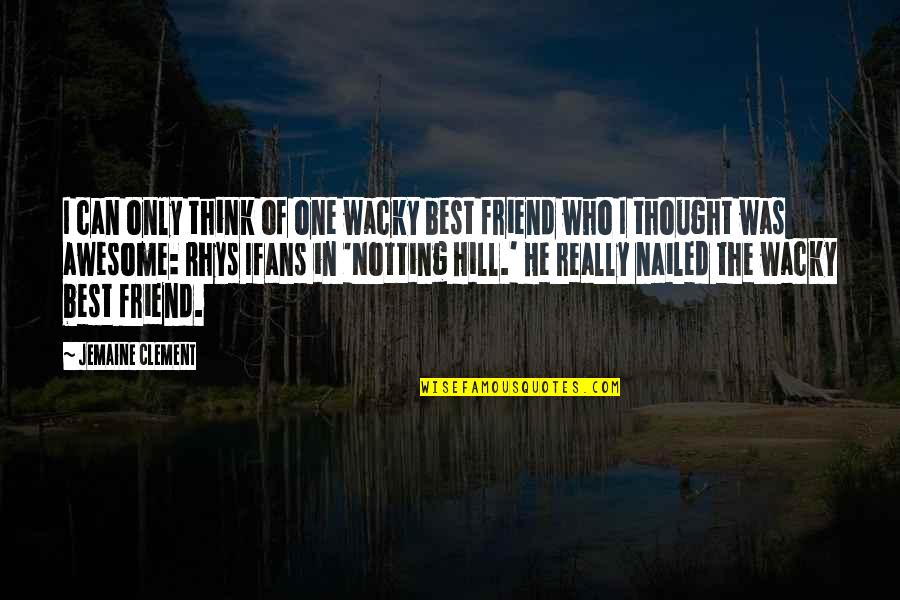 My Friend Is Awesome Quotes By Jemaine Clement: I can only think of one wacky best