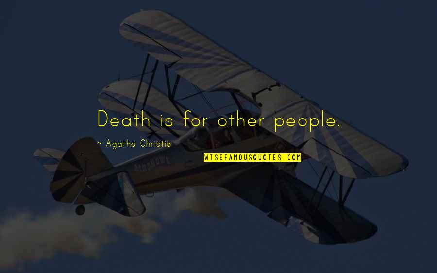 My Friend Is My Inspiration Quotes By Agatha Christie: Death is for other people. My Friend Is My Inspiration Quotes By Agatha Christie: Death is for other people.