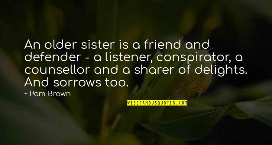 My Friend Is My Sister Quotes By Pam Brown: An older sister is a friend and defender