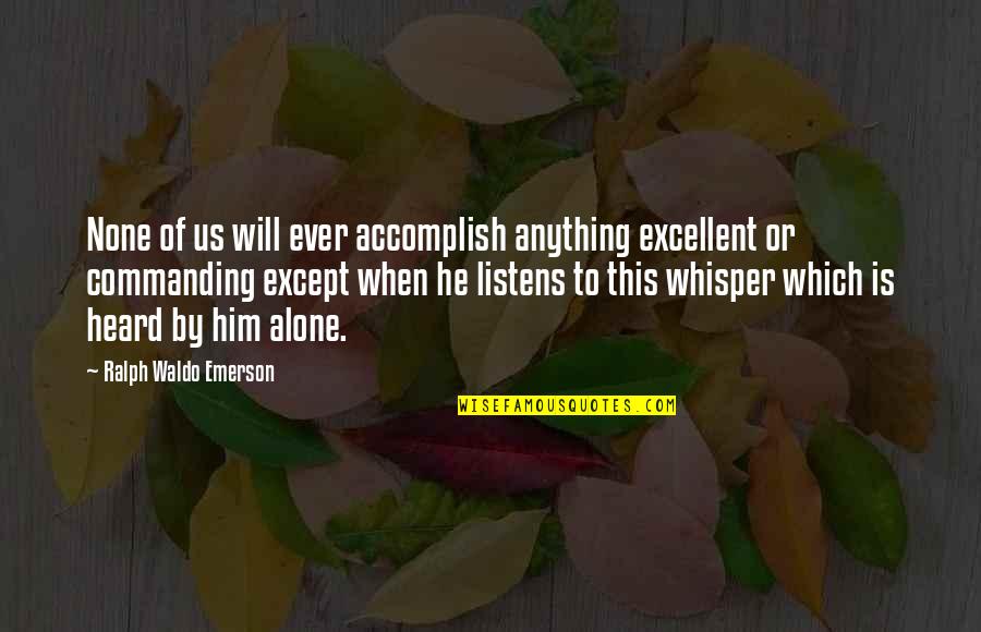 My Friend Passed Away Quotes By Ralph Waldo Emerson: None of us will ever accomplish anything excellent My Friend Passed Away Quotes By Ralph Waldo Emerson: None of us will ever accomplish anything excellent