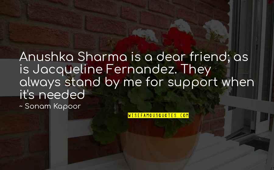 My Friend Support Me Quotes By Sonam Kapoor: Anushka Sharma is a dear friend; as is