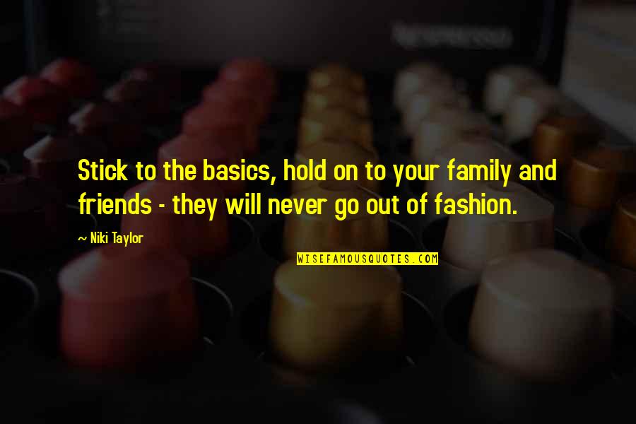 My Friends Are Family Quotes By Niki Taylor: Stick to the basics, hold on to your