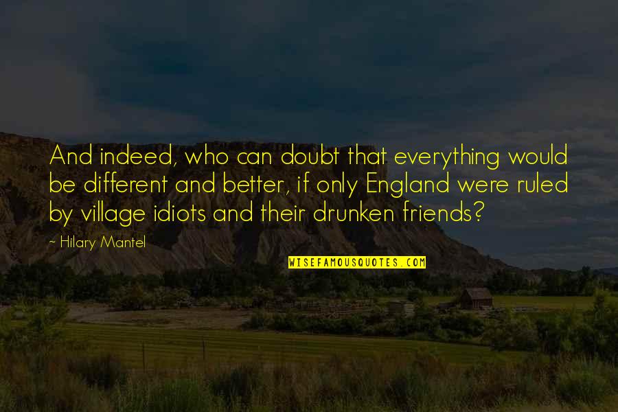 My Friends Are Idiots Quotes By Hilary Mantel: And indeed, who can doubt that everything would