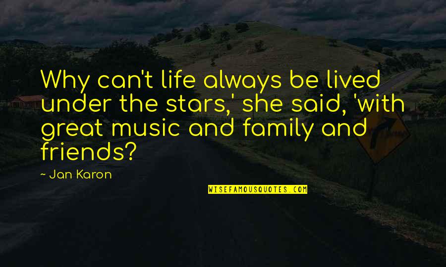 My Friends Are My Family Quotes By Jan Karon: Why can't life always be lived under the