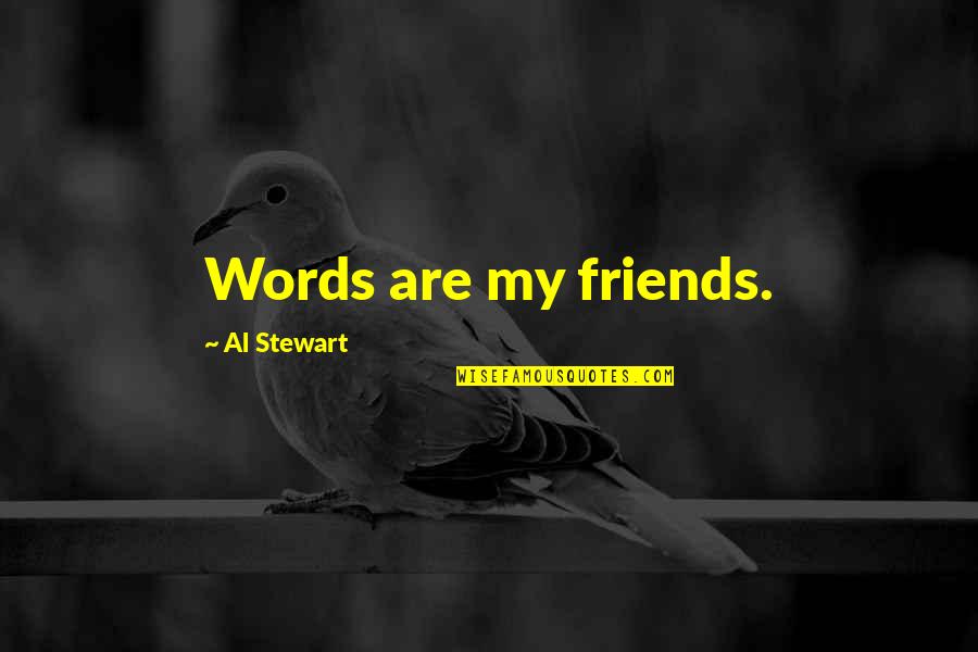 My Friends Are My Quotes By Al Stewart: Words are my friends.