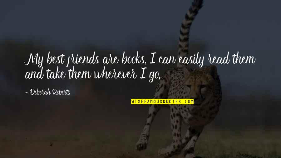 My Friends Are My Quotes By Deborah Roberts: My best friends are books, I can easily