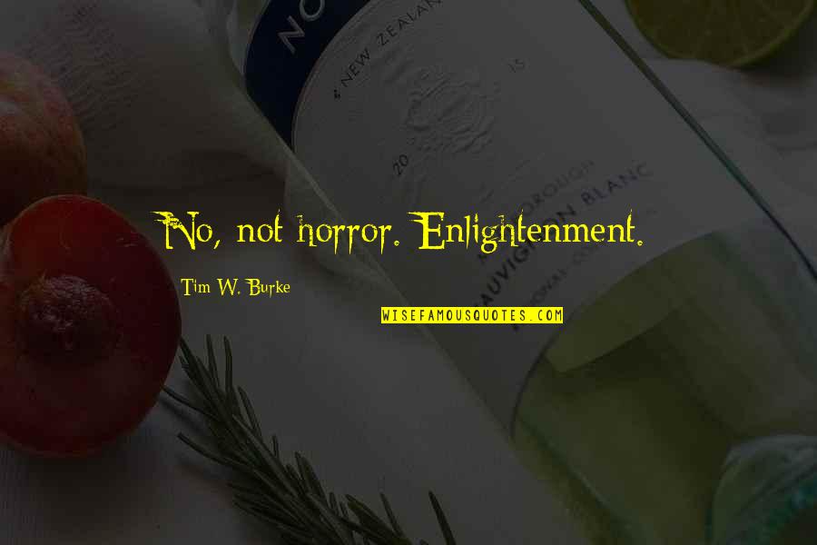 My Friends Wedding Quotes By Tim W. Burke: No, not horror. Enlightenment.