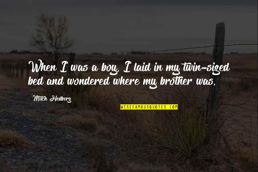 My Funny Brother Quotes By Mitch Hedberg: When I was a boy, I laid in