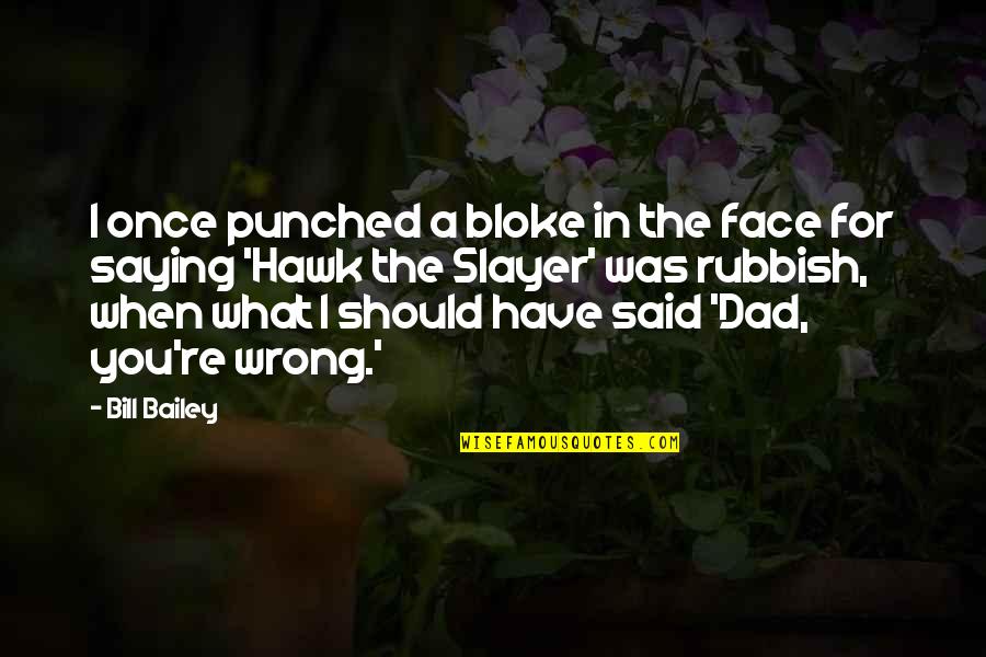 My Funny Face Quotes By Bill Bailey: I once punched a bloke in the face