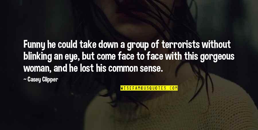 My Funny Face Quotes By Casey Clipper: Funny he could take down a group of