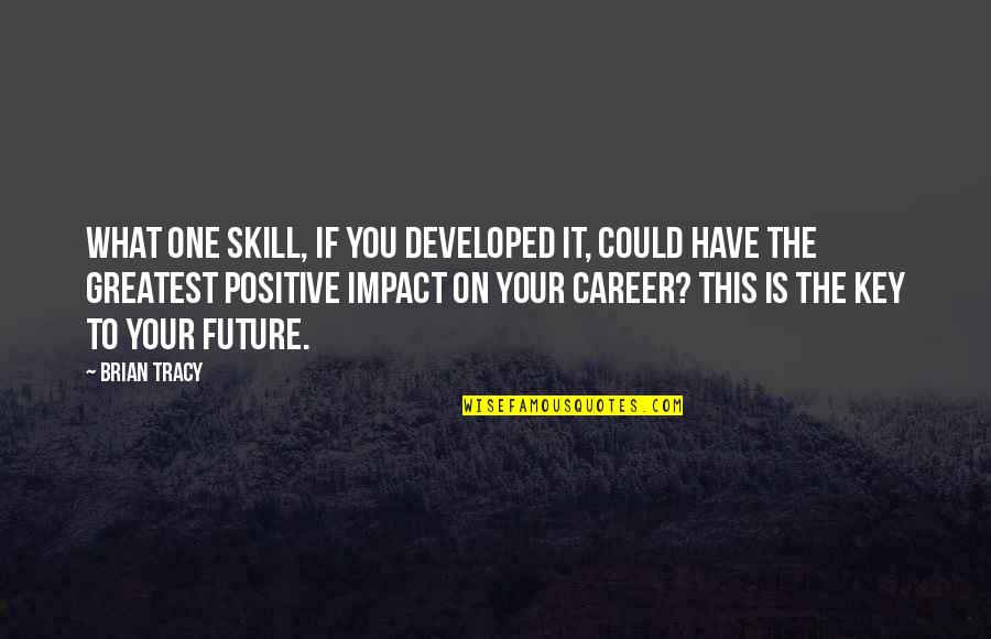 My Future Career Quotes By Brian Tracy: What one skill, if you developed it, could