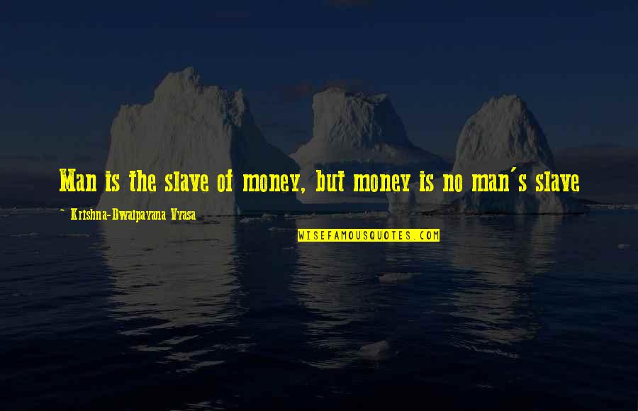 My Future Career Quotes By Krishna-Dwaipayana Vyasa: Man is the slave of money, but money