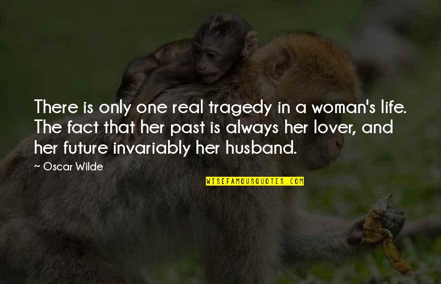 My Future Husband To Be Quotes By Oscar Wilde: There is only one real tragedy in a