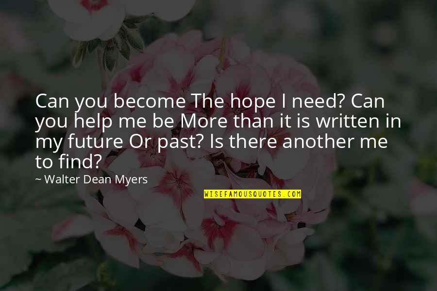 My Future Is You Quotes By Walter Dean Myers: Can you become The hope I need? Can My Future Is You Quotes By Walter Dean Myers: Can you become The hope I need? Can