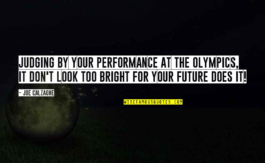 My Future Looks Bright Quotes By Joe Calzaghe: Judging by your performance at the Olympics, it My Future Looks Bright Quotes By Joe Calzaghe: Judging by your performance at the Olympics, it
