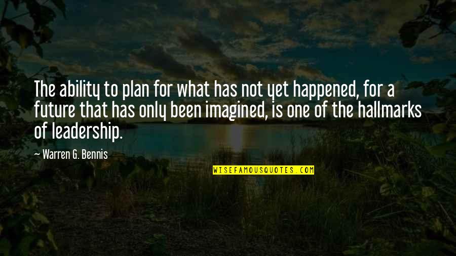 My Future Plan Quotes By Warren G. Bennis: The ability to plan for what has not
