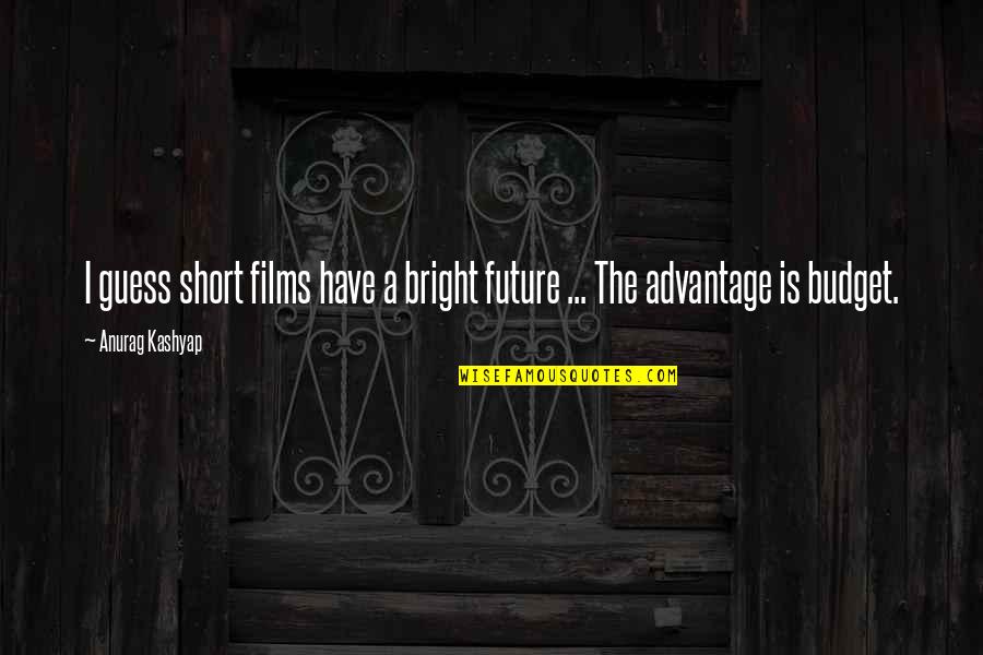 My Future's So Bright Quotes By Anurag Kashyap: I guess short films have a bright future