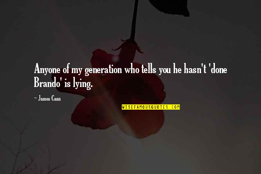 My Generation Quotes By James Caan: Anyone of my generation who tells you he
